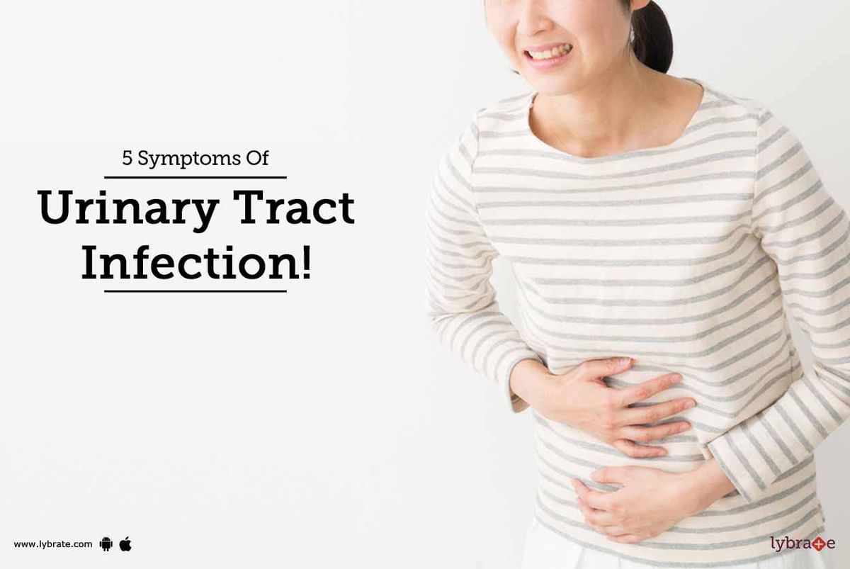 5 Symptoms Of Urinary Tract Infection! - By Dr. Chetan Sheladia | Lybrate