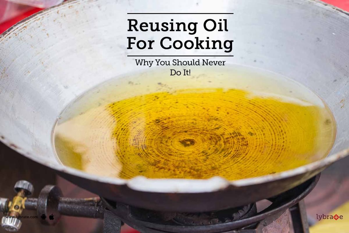 reusing-oil-for-cooking-why-you-should-never-do-it-by-dt-sanchita