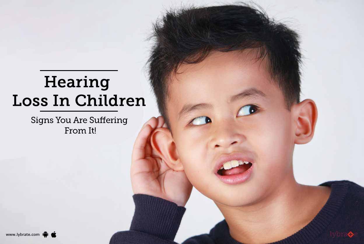 Hearing Loss In Children Signs You Are Suffering From It! By Dr. Navin Kumar Lybrate