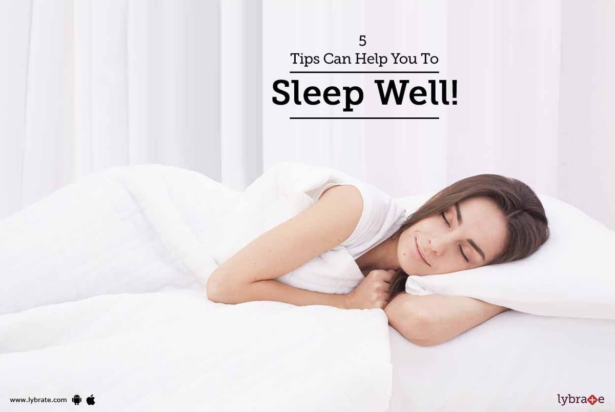 5 Tips Can Help You To Sleep Well! - By Dr. Manish Sinha | Lybrate