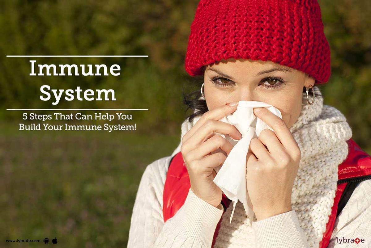 Immune System - 5 Steps That Can Help You Build Your Immune System ...