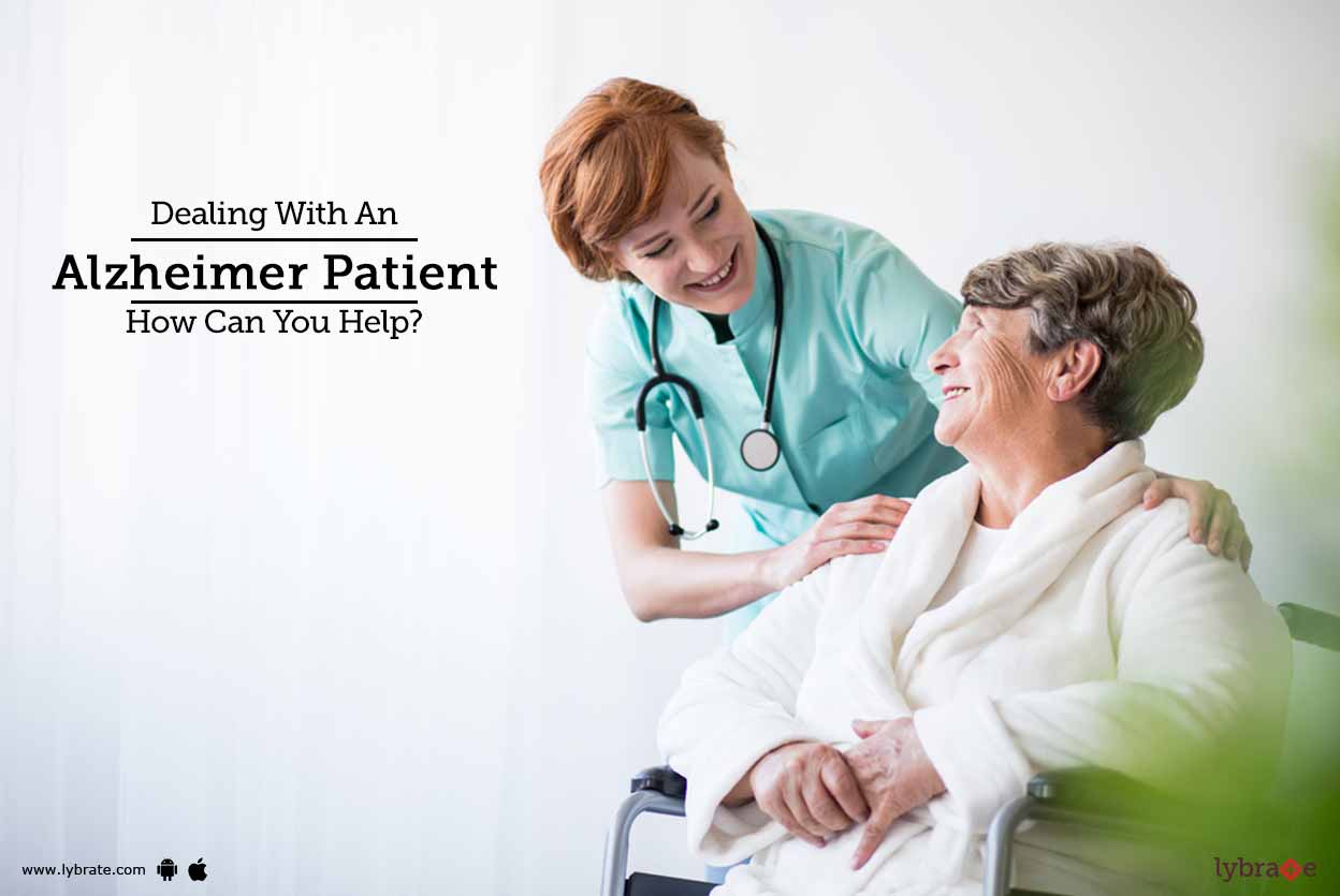 Dealing With An Alzheimer Patient How Can You Help? By Dr. Rakesh