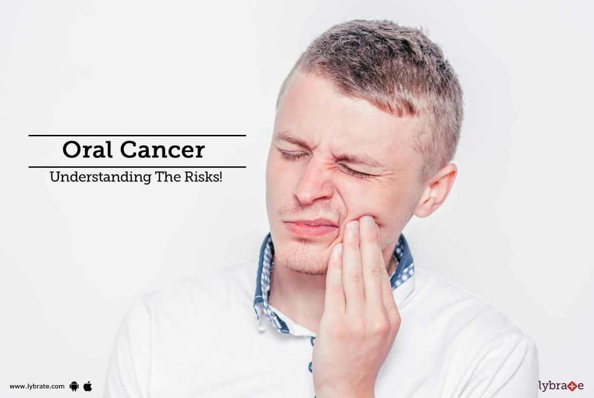 Oral Cancer - Understanding The Risks! - By Dr. Jaydip Biswas | Lybrate