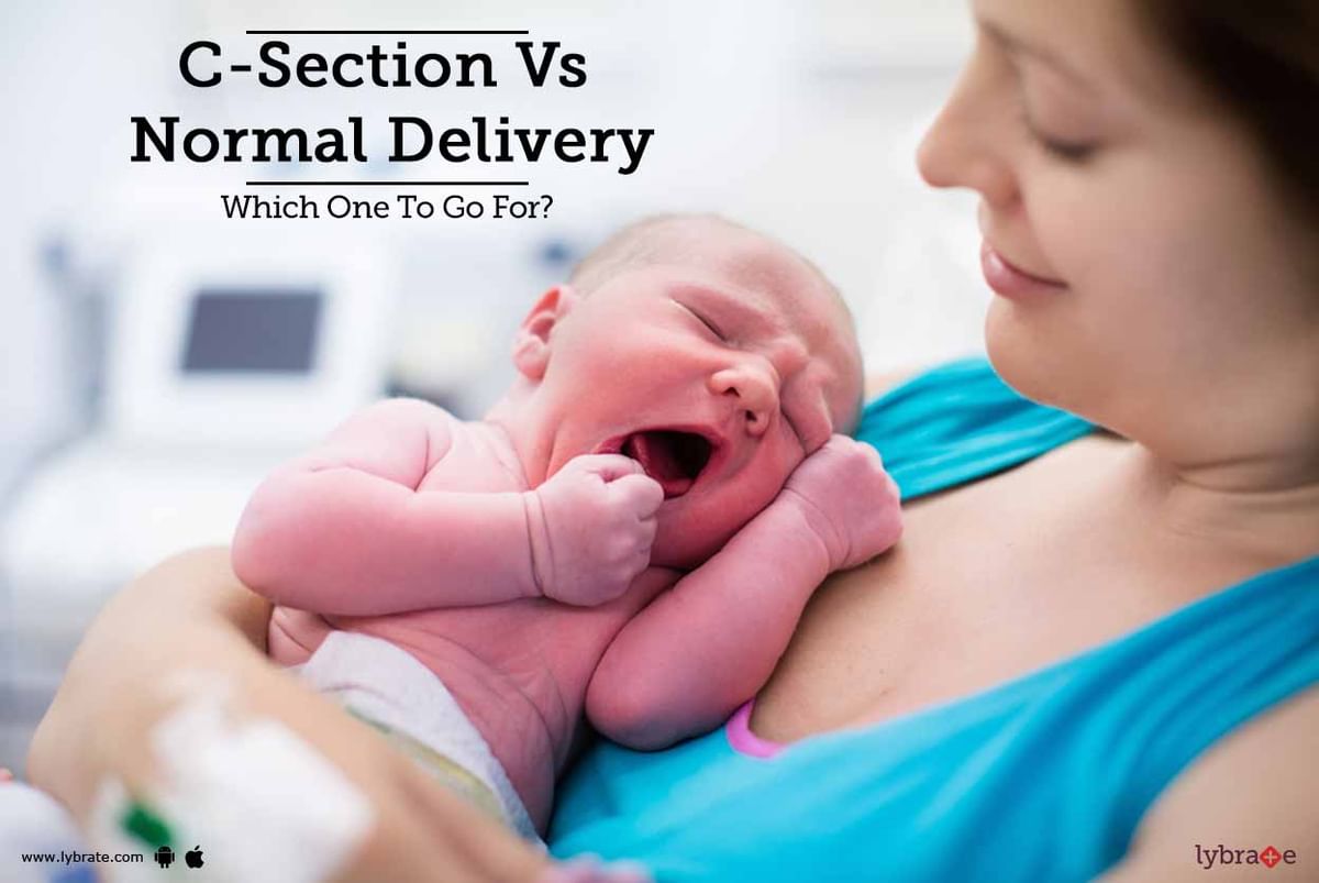 C Section Vs Normal Delivery Which One To Go For By Dr Shilpa Dhameja Lybrate