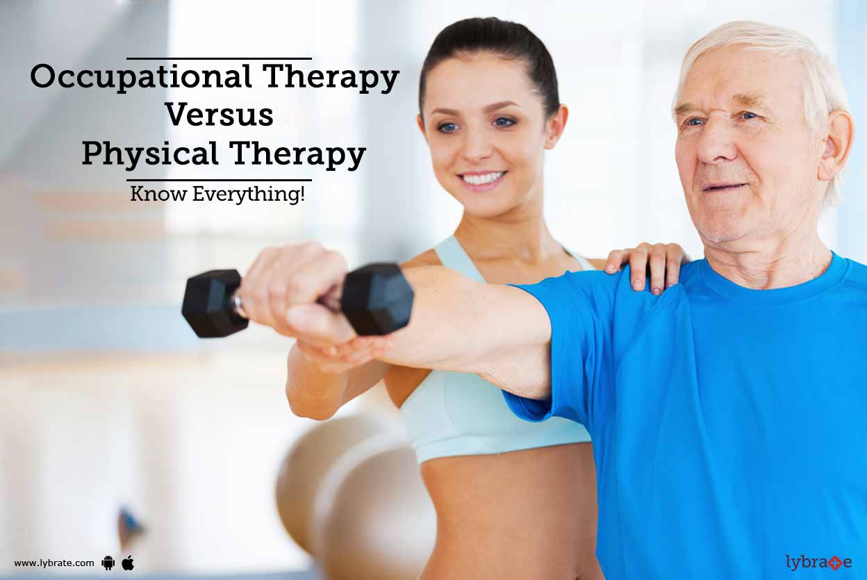 Occupational Therapy Versus Physical Therapy Know Everything! By Dr