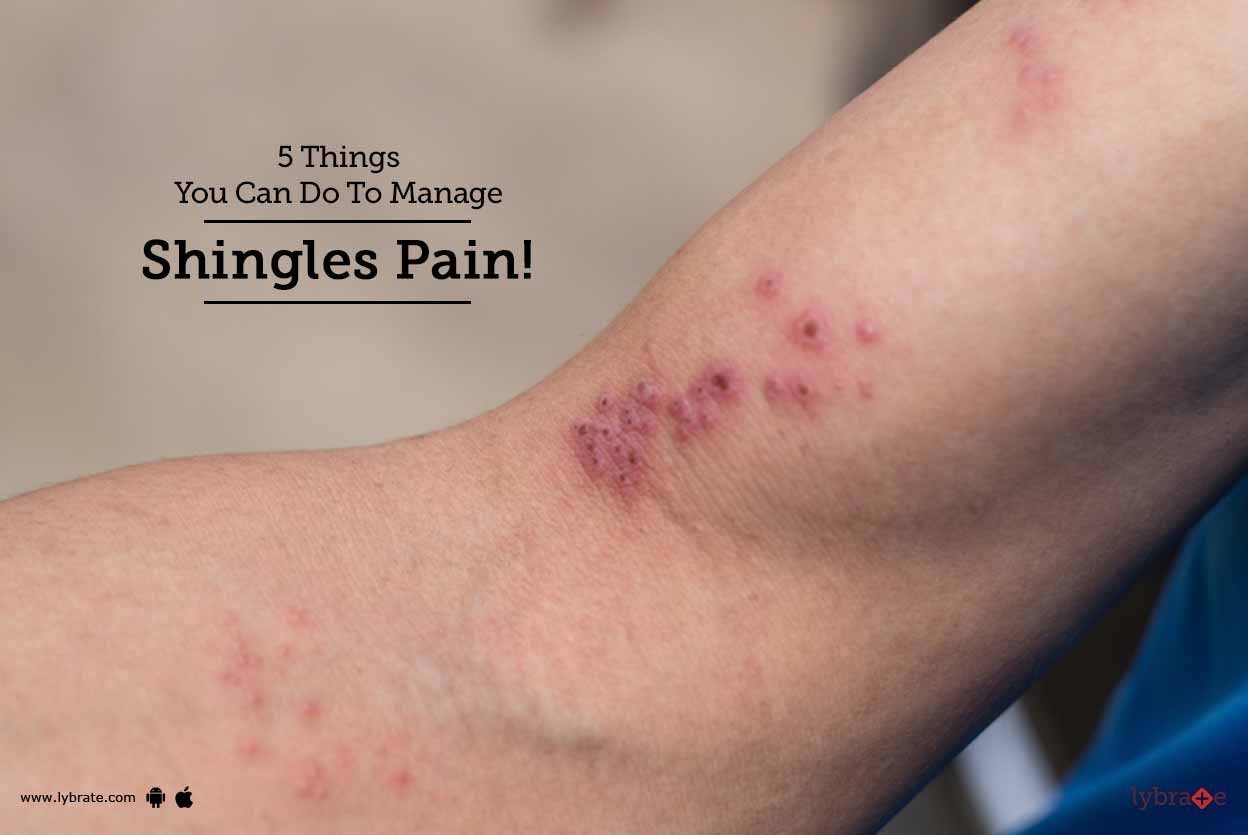 5 Things You Can Do To Manage Shingles Pain By Dr Ravinder Mittal Lybrate