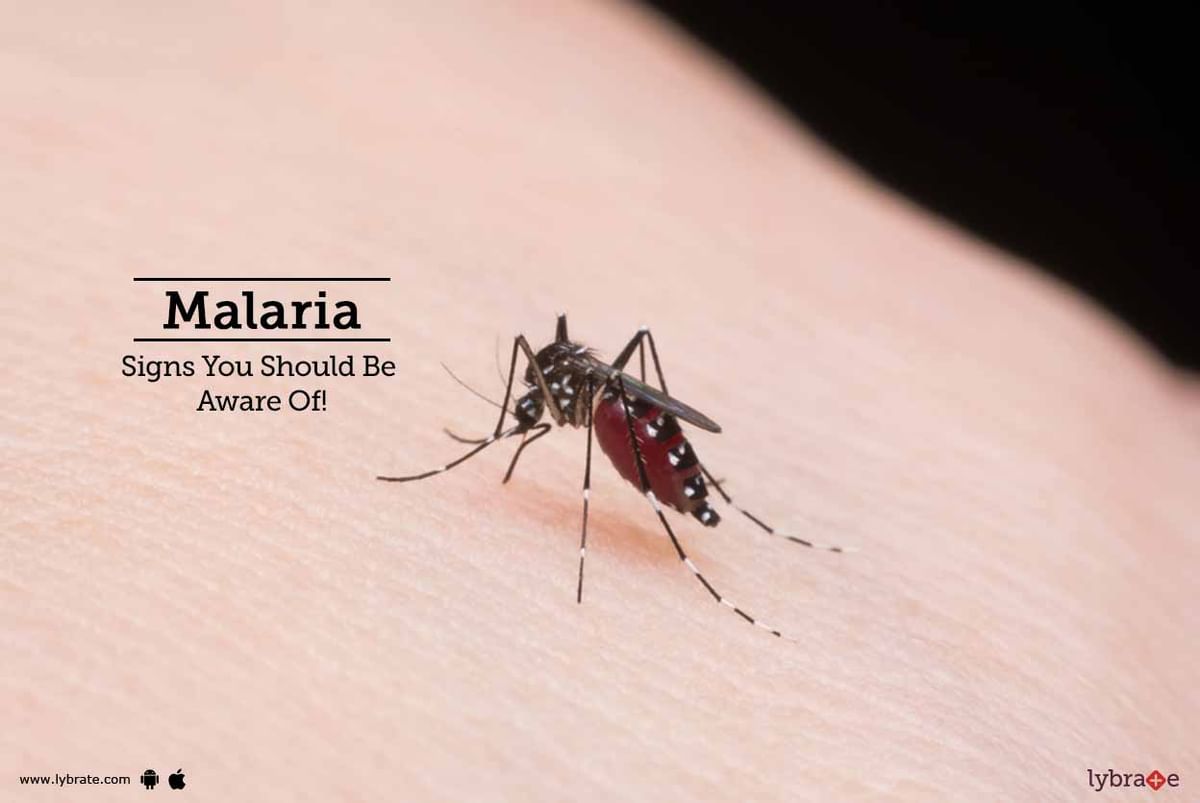 Malaria - Signs You Should Be Aware Of! - By Dr. M.P.S Saluja | Lybrate