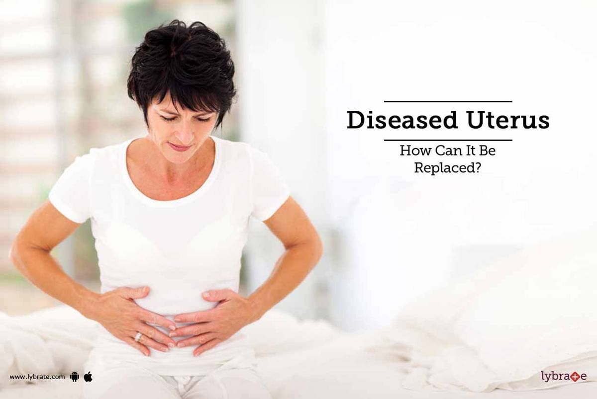 Diseased Uterus - How Can It Be Replaced? - By Dr. Asha S Vijay | Lybrate