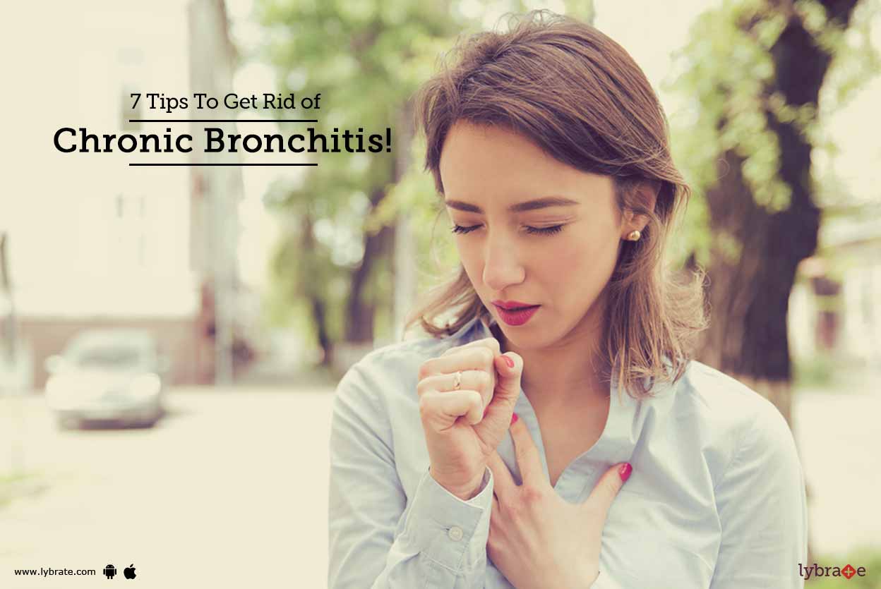 7 Tips To Get Rid of Chronic Bronchitis! By Dr. R.K.Chopra Lybrate