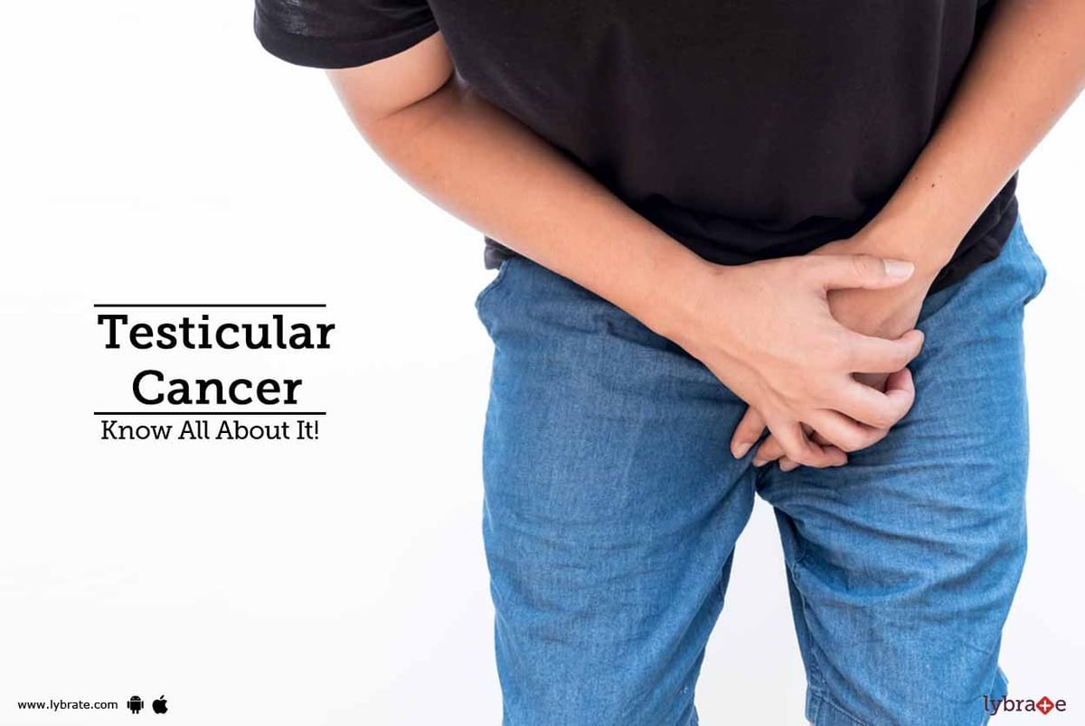 Testicular Cancer - Know All About It! - By Dr. Varun Goel | Lybrate