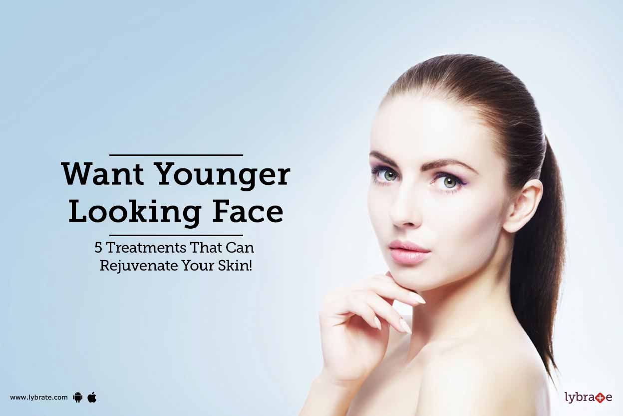 Want Younger Looking Face 5 Treatments That Can Rejuvenate Your Skin