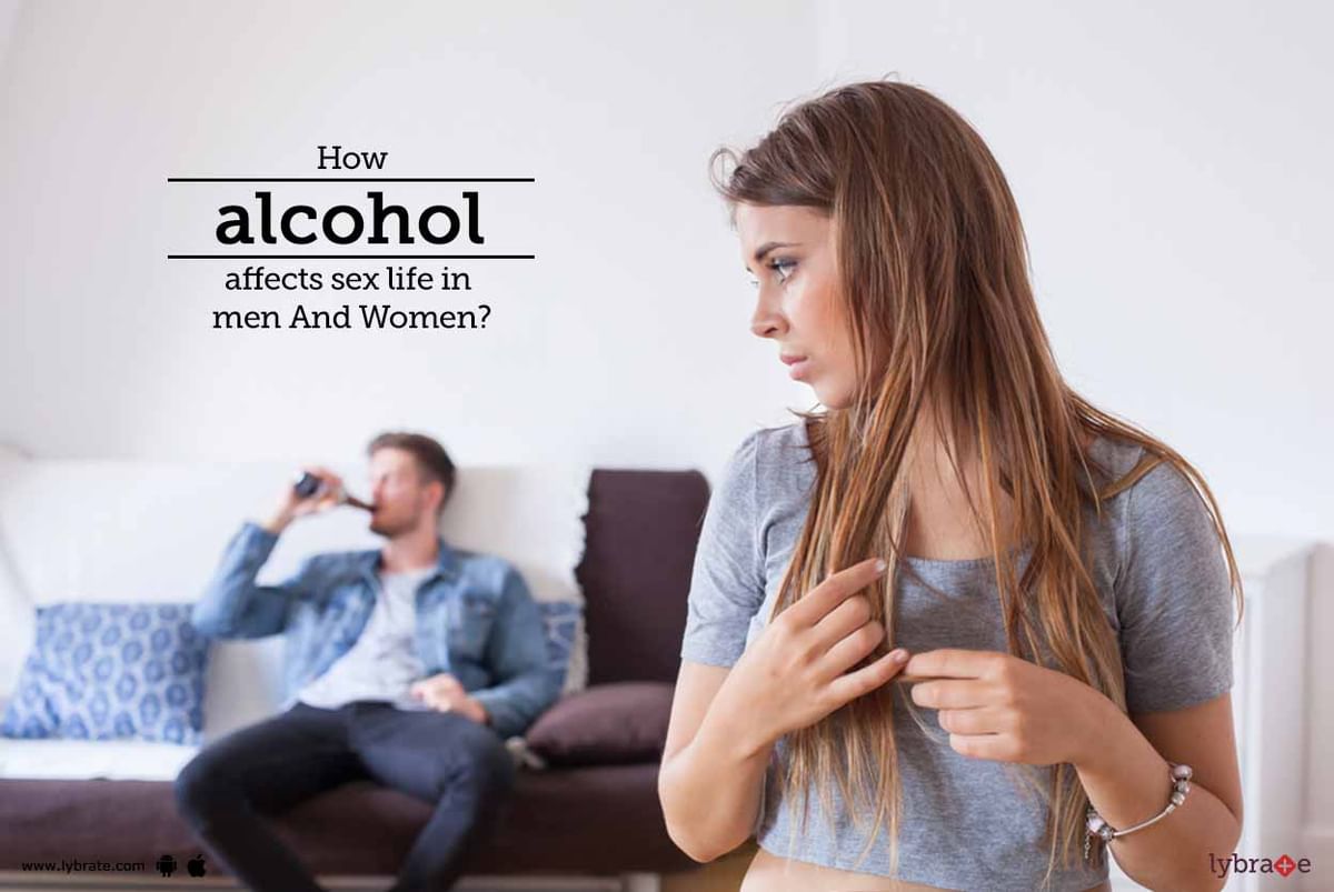How Alcohol Affects Sex Life In Men And Women By Dr Yuvraj Arora Monga Lybrate 