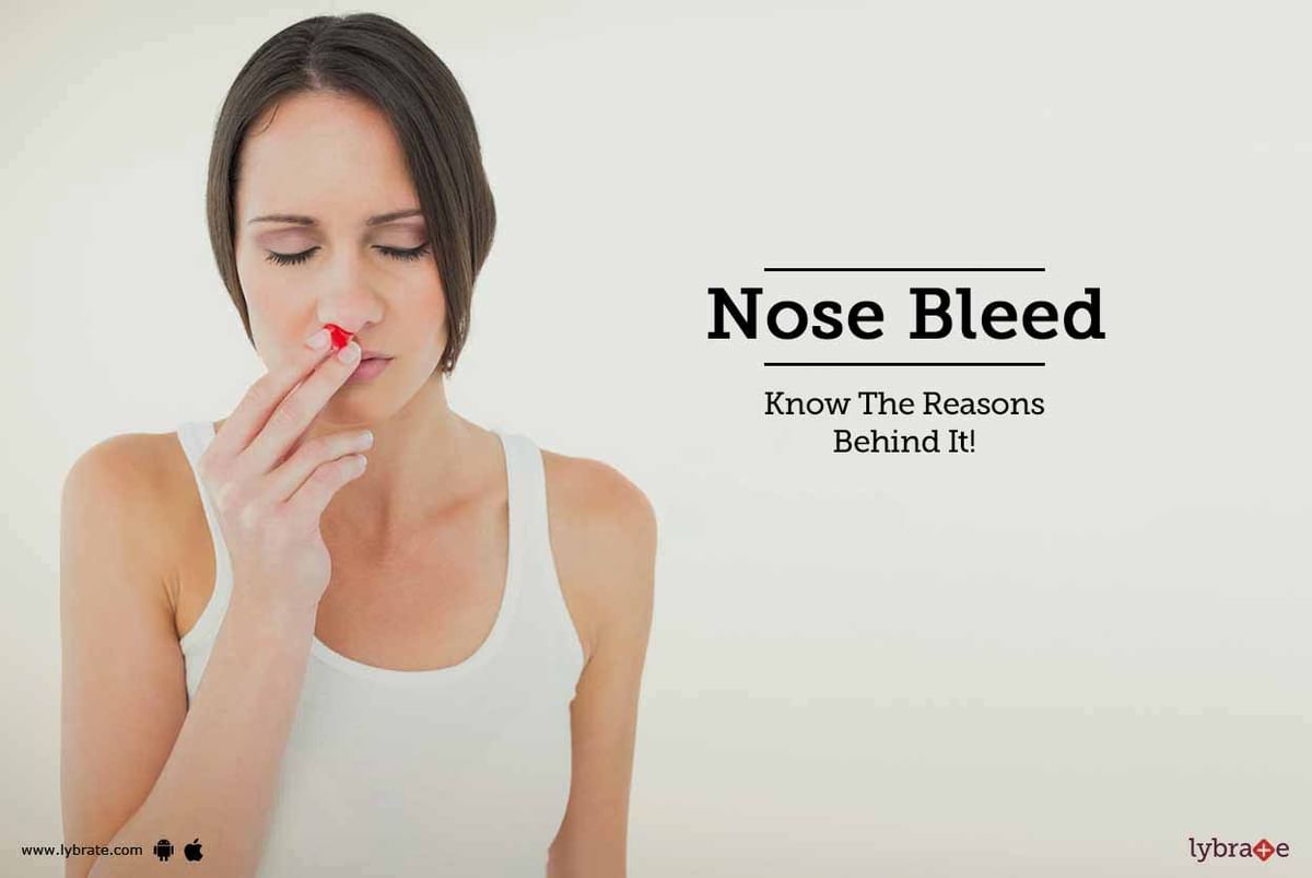 Nose Bleed - Know The Reasons Behind It! - By Dr. Sumit Mrig | Lybrate