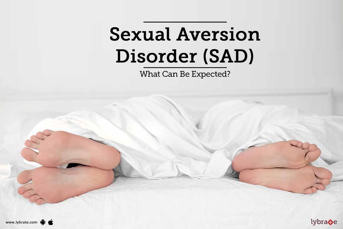 Sexual Aversion Disorder Sad What Can Be Expected By Dr Ashwini Vivek Gandhi Lybrate 