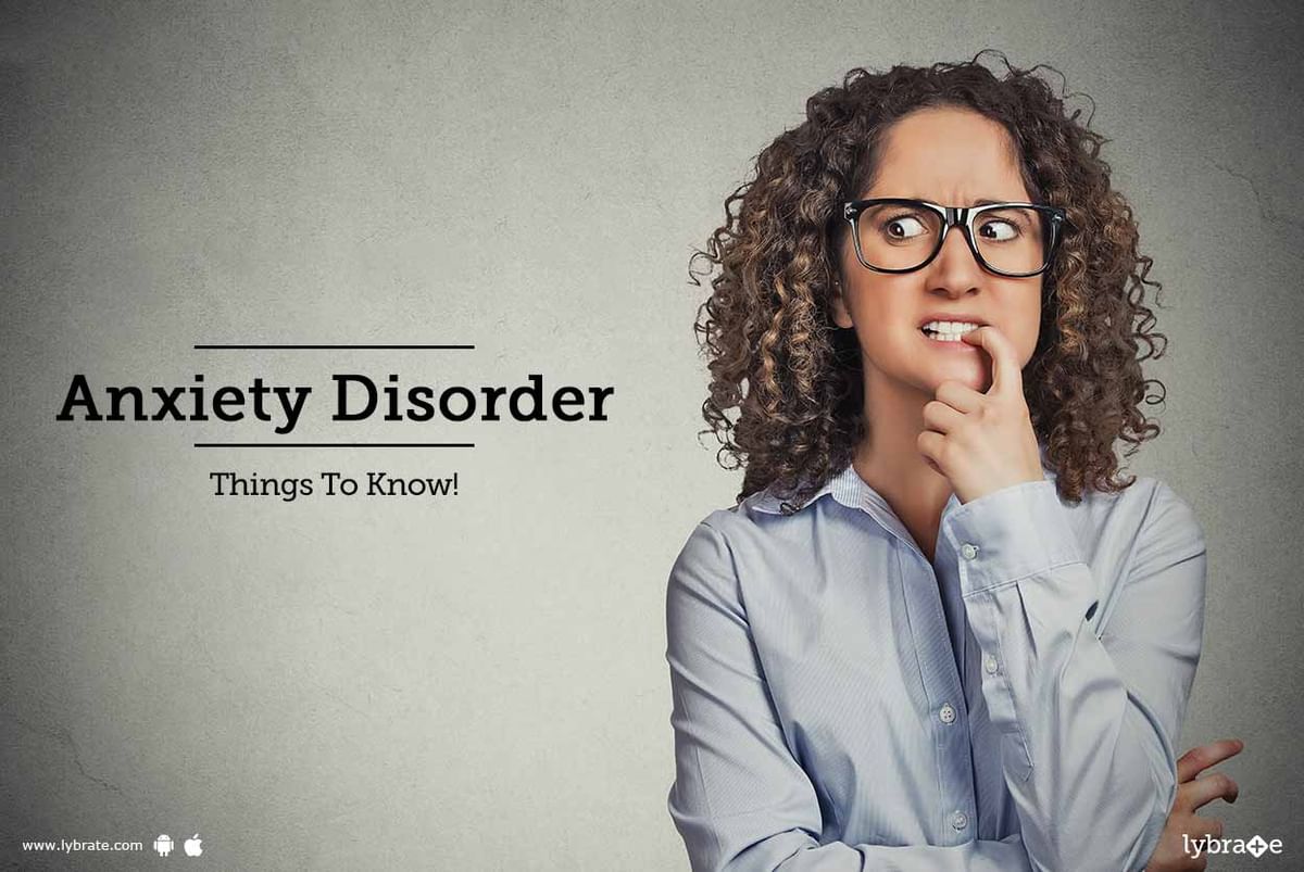 Anxiety Disorder - Things To Know! - By Dr. Syeda Arifa Tasneem | Lybrate