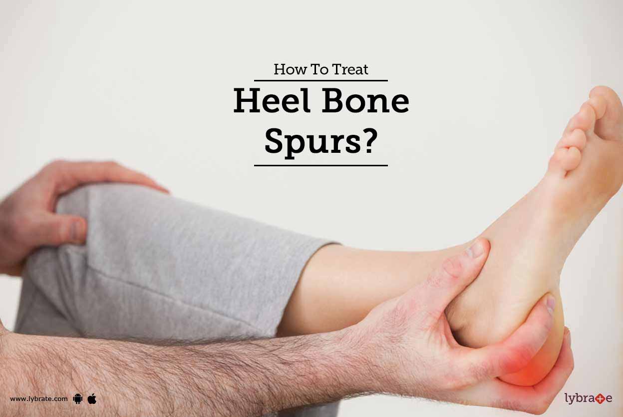 How To Treat Heel Bone Spurs? By Dr. Jyoti Prakash Lybrate