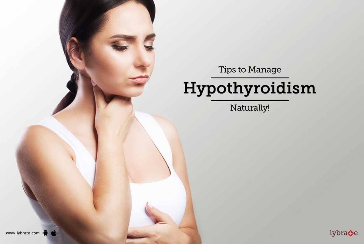 Tips to Manage Hypothyroidism Naturally! - By Dr. Neeraj Garg | Lybrate