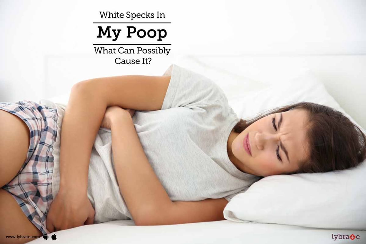 White Specks In My Poop - What Can Possibly Cause It? - By Dr ...