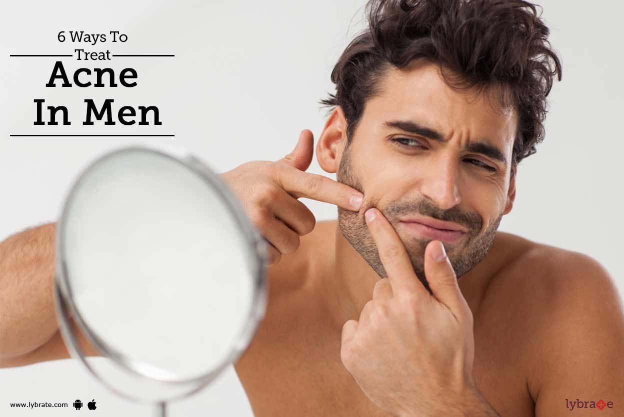 6 Ways To Treat Acne In Men By Dr. Ranjan Upadhyay Lybrate