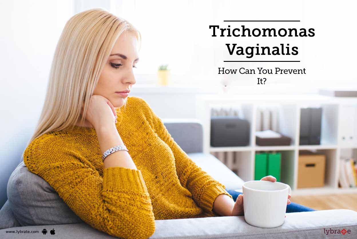 Trichomonas Vaginalis How Can You Prevent It? By Dr. Tuleeka Sethi