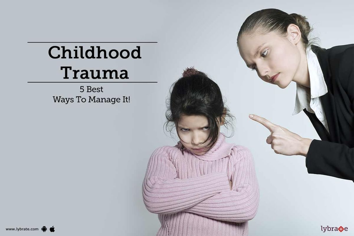 Childhood Trauma - 5 Best Ways To Manage It! - By Ms. Sandhya C | Lybrate