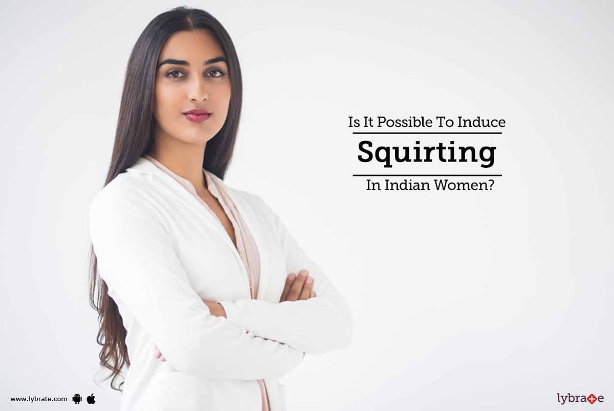 Sleeping Squirt Porn - Is It Possible To Induce Squirting In Indian Women? - By Dr. Azad | Lybrate