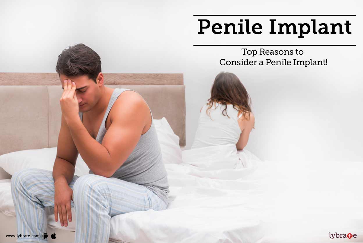 Penile Implant Top Reasons to Consider a Penile Implant! By Dr
