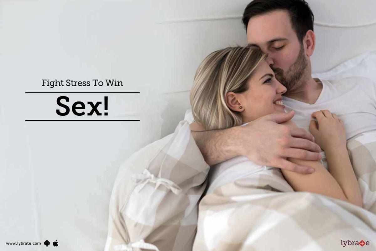 Fight Stress To Win Sex! - By Dr. Poosha Darbha | Lybrate