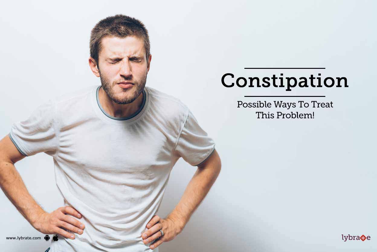 Constipation Possible Ways To Treat This Problem! By Dr. Jiten