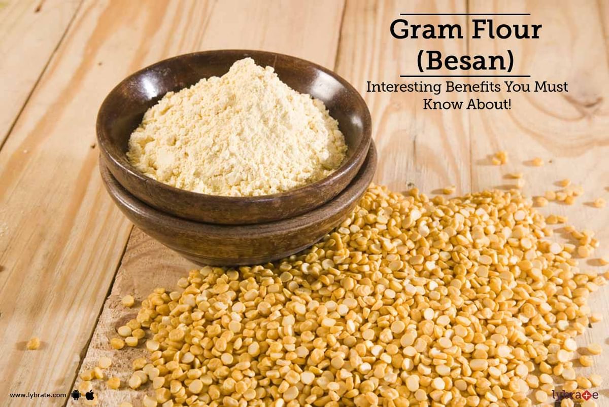 Gram Flour (Besan) - Interesting Benefits You Must Know About! - By Dr.  Aparna Kulkarni | Lybrate