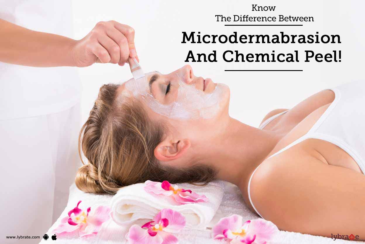 Know The Difference Between Microdermabrasion And Chemical Peel! By