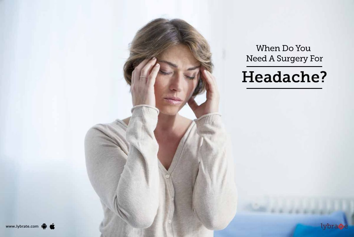 When Do You Need A Surgery For Headache? - By Dr. Shailesh Jain | Lybrate