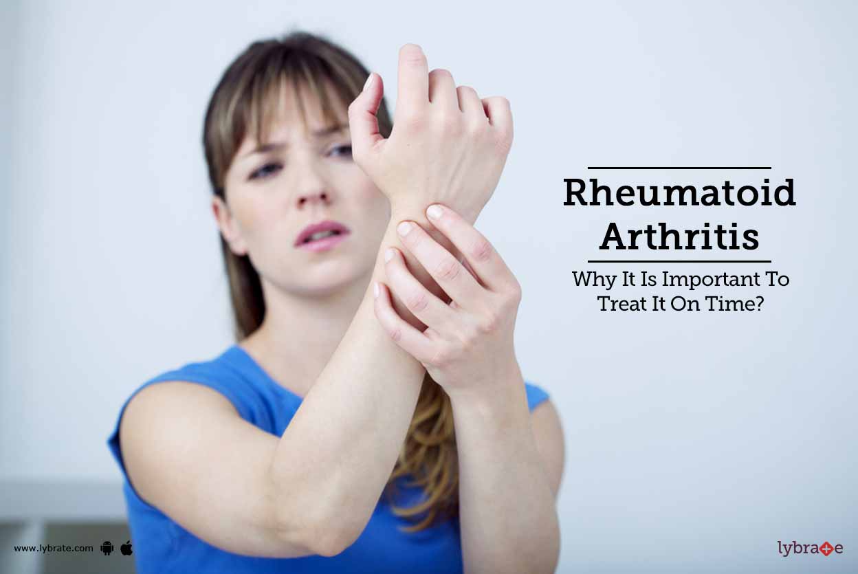 Rheumatoid Arthritis Why It Is Important To Treat It On Time? By Dr