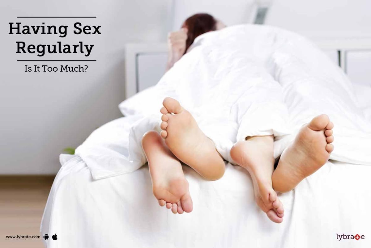 Having Sex Regularly - Is It Too Much? - By Dr. Ankush Pawar | Lybrate