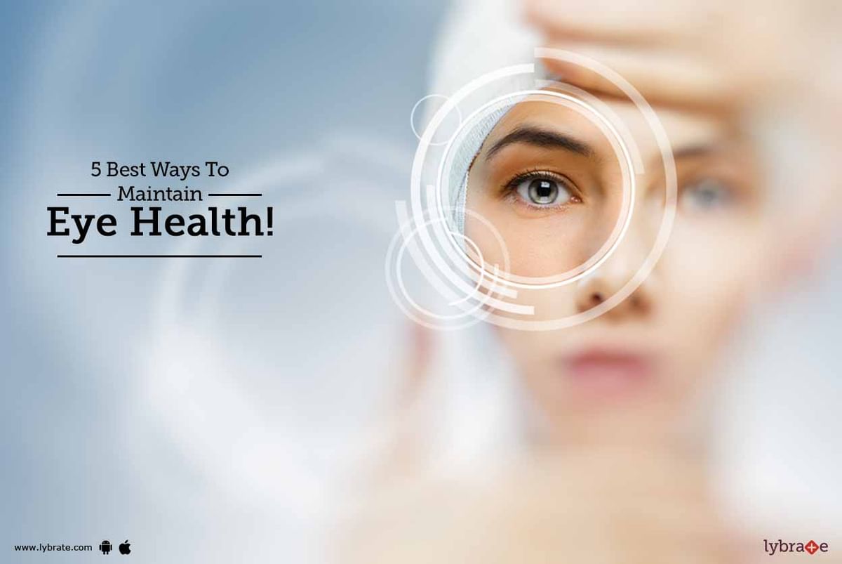 5 Best Ways To Maintain Eye Health By Dr Ruchi Lybrate