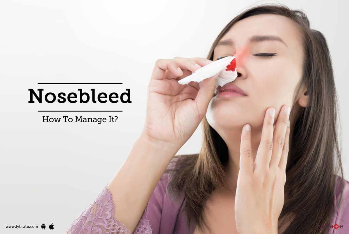 Nosebleed - How To Manage It? - By Dr. Rajeev Arya | Lybrate