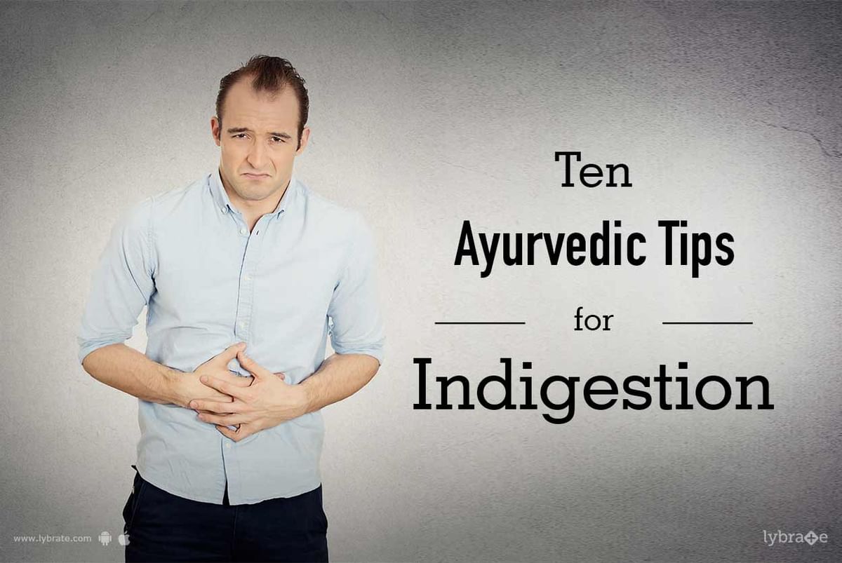 Ten Ayurvedic Tips For Indigestion By Dr Sushant Nagarekar Lybrate 