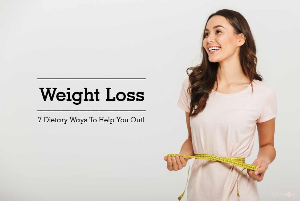 Weight Loss - 7 Dietary Ways To Help You Out! - By Dt. Shweta Shah ...