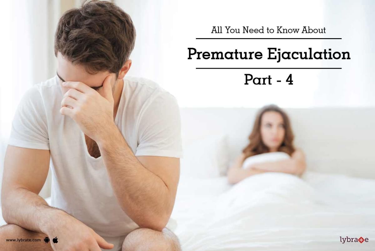 All You Need to Know About Premature Ejaculation Part 4 By Dr