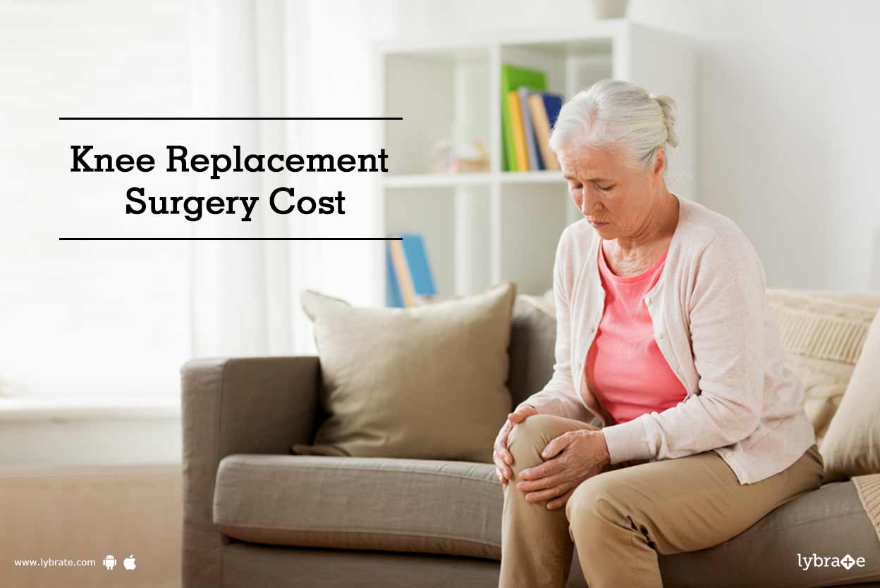 Knee Replacement Surgery Cost By Dr. Sanjeev Kumar Singh Lybrate