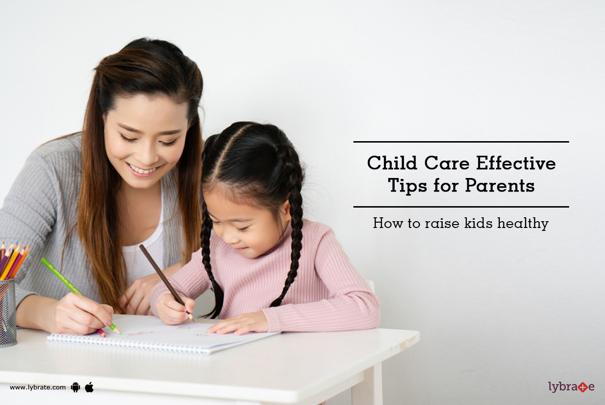 Effective Child Care Tips For Parents How To Raise Your Kids Healthy