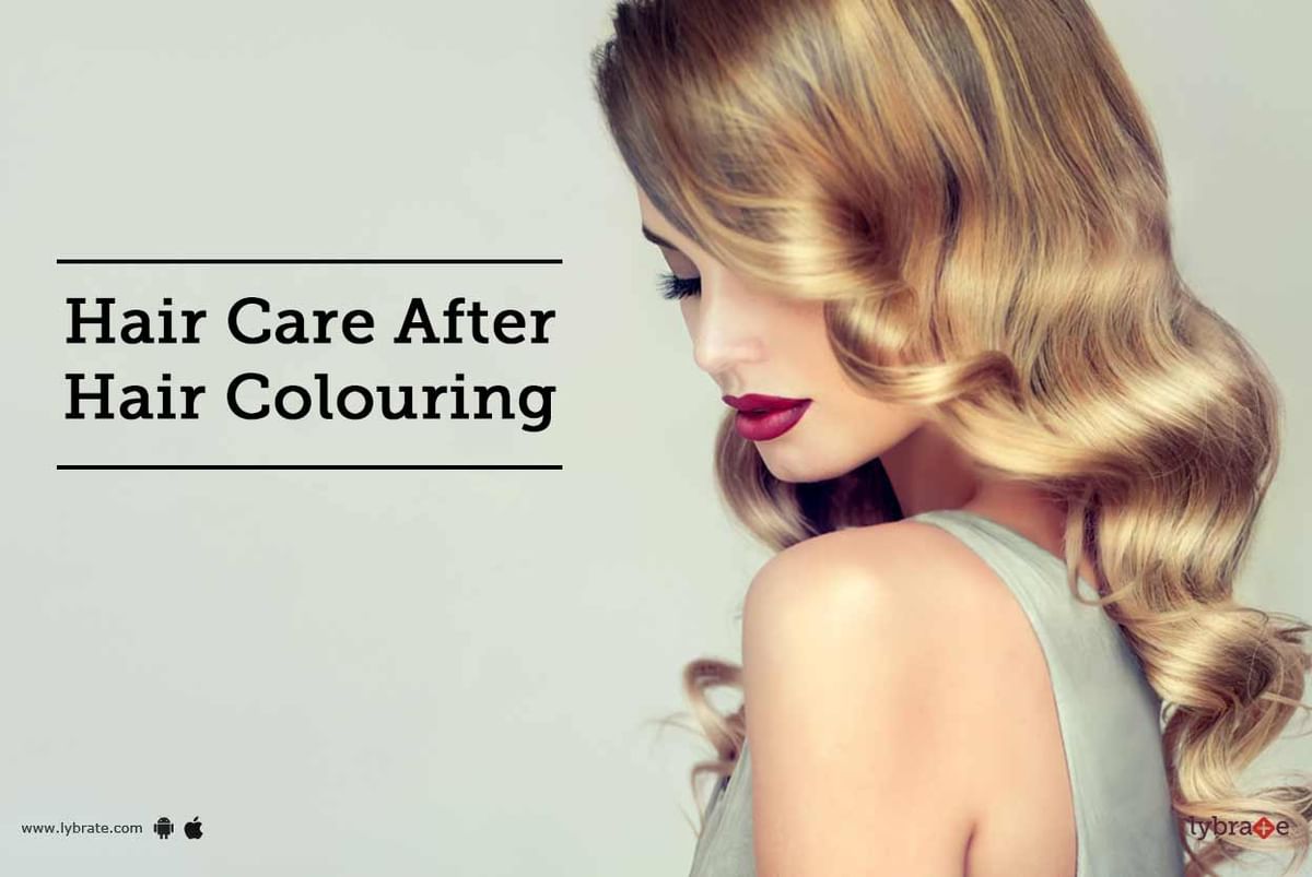 Hair Care After Hair Colouring - By Dr. Ritesh Chawla | Lybrate