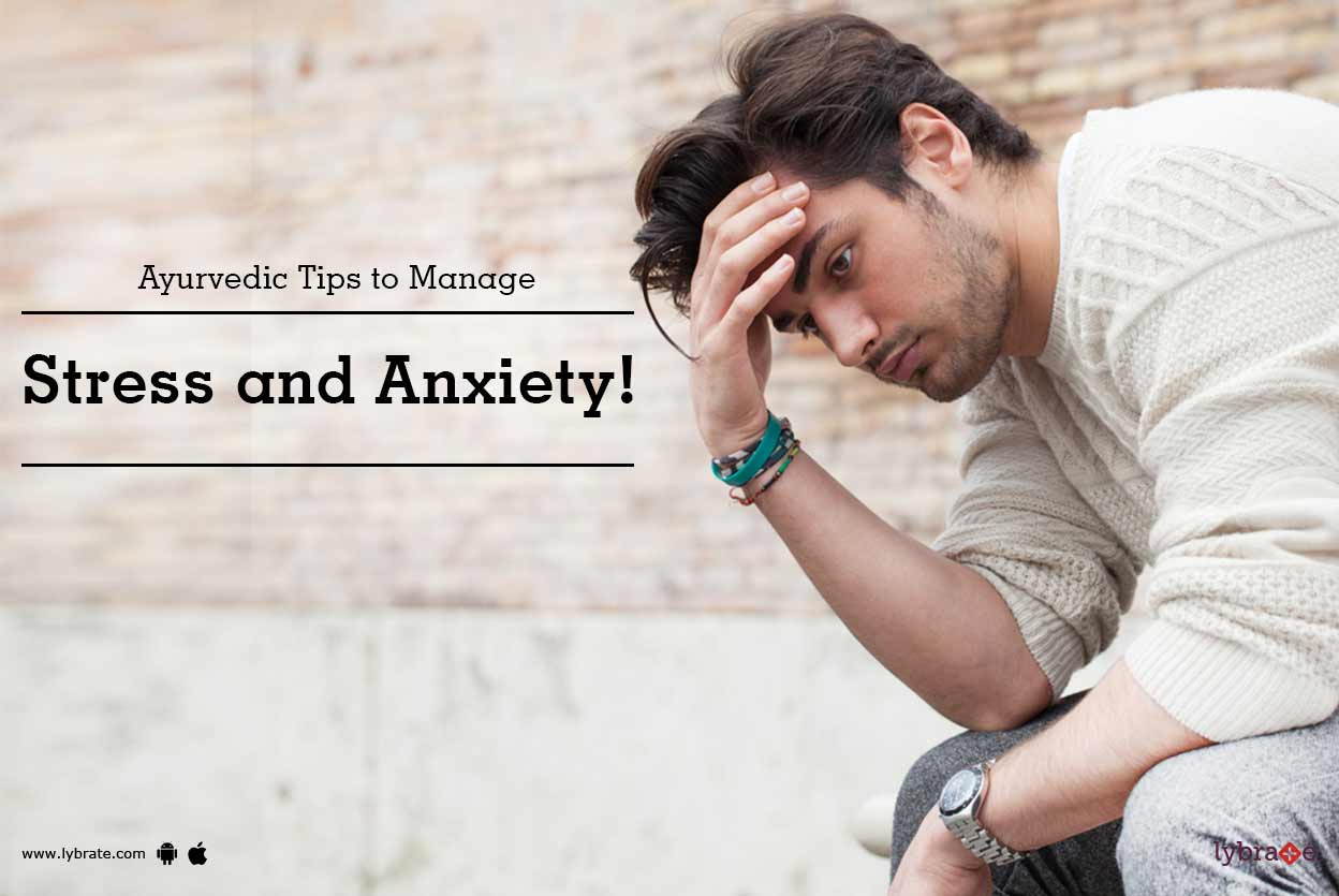 Ayurvedic Tips to Manage Stress and Anxiety! By Dr. Ruma Dey Lybrate