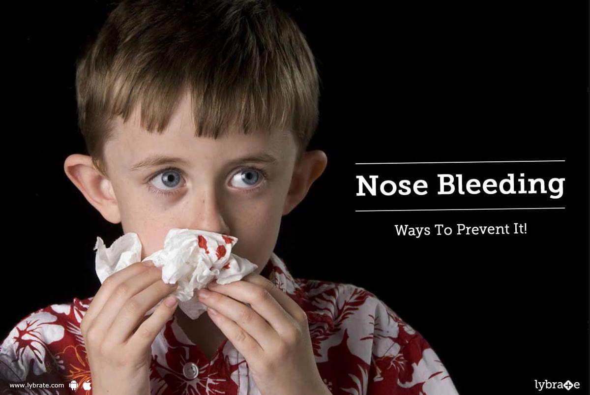 Nose Bleeding - Ways To Prevent It! - By Dr. Niraj Joshi | Lybrate