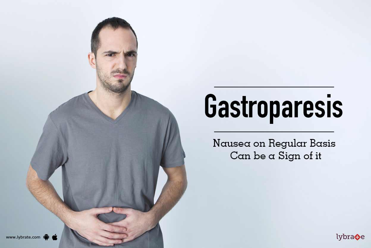Gastroparesis Nausea on Regular Basis Can be a Sign of it By Dr. K