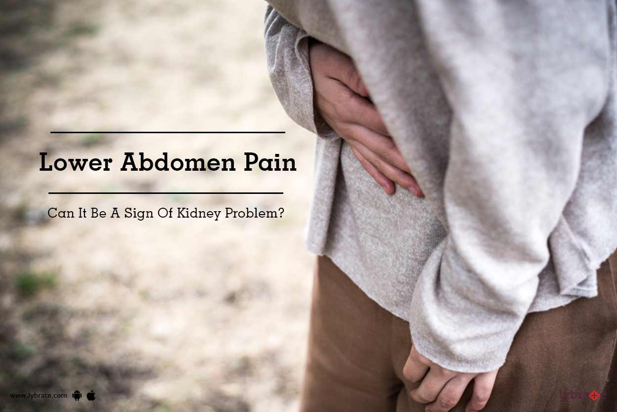 Lower Abdomen Pain Can It Be A Sign Of Kidney Problem By Dr Ashok Sarin Lybrate
