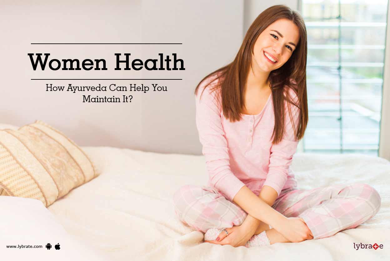 Women Health How Ayurveda Can Help You Maintain It? By Dr. Jaspreet