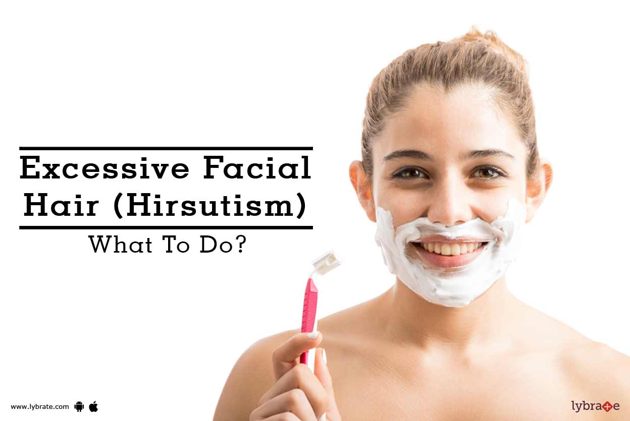 Excessive Facial Hair (Hirsutism) What Should You Do? By Dr. Rashmi