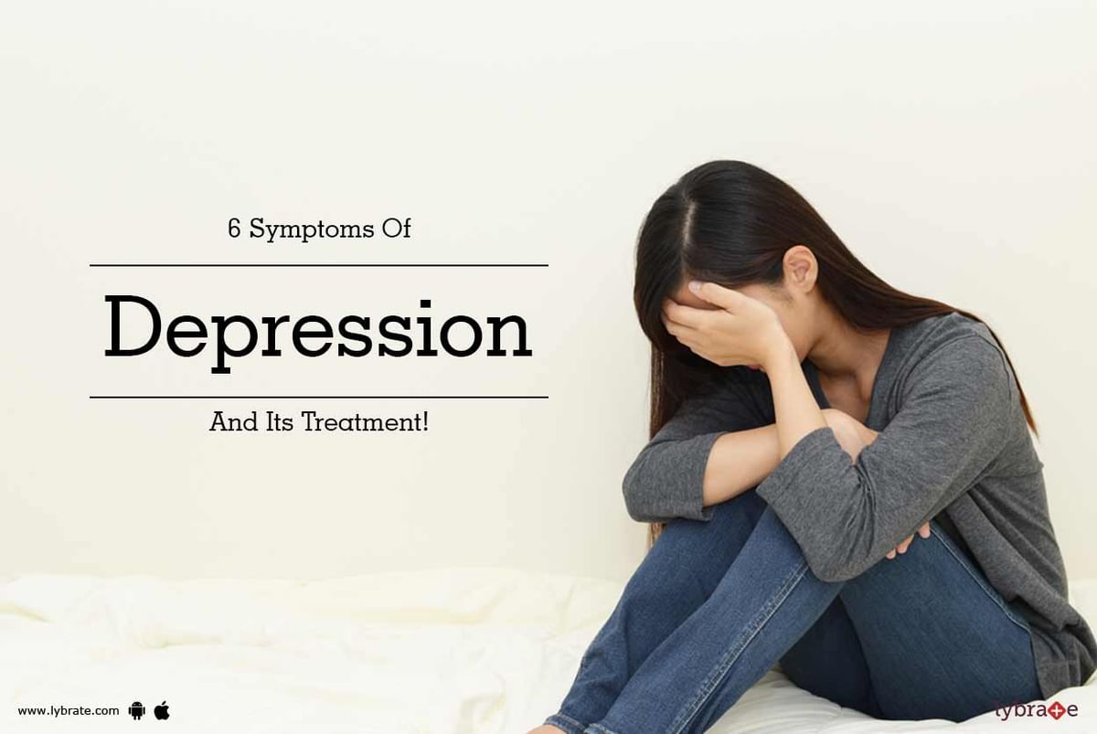 6 Symptoms Of Depression And Its Treatment! - By Dr. Gopal Bhatia | Lybrate