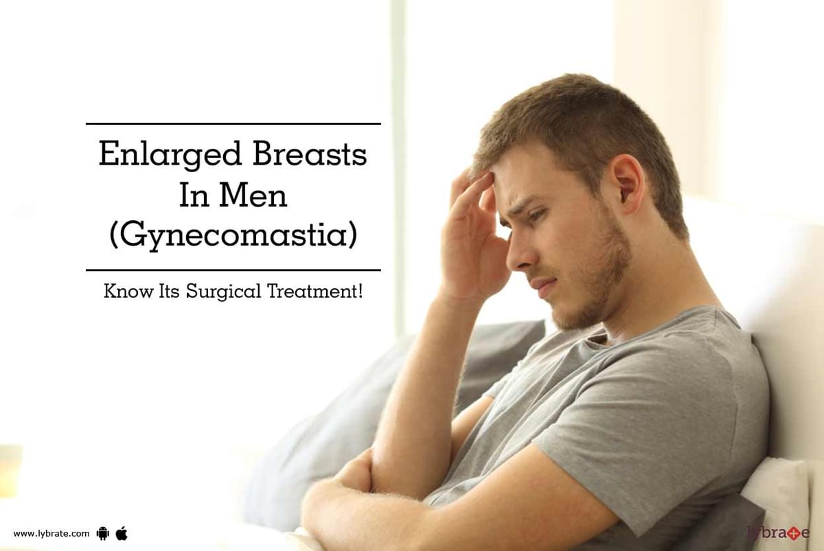 Enlarged Breasts In Mengynecomastia Know Its Surgical Treatment